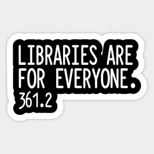 Libraries Are For Everyone Library Social Justice Sticker